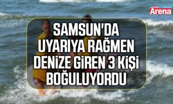 Samsun'da uyarıya rağmen denize giren 3 kişi boğuluyordu