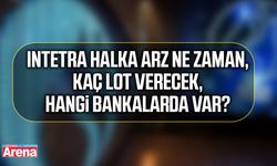 Intetra halka arz ne zaman, kaç lot verecek, hangi bankalarda var?