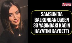 Samsun’da balkondan düşen kadın hayatını kaybetti