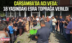 Çarşamba’da acı veda: 18 yaşındaki Esra toprağa verildi