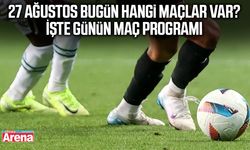 27 Ağustos bugün hangi maçlar var? İşte günün maç programı