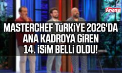 MasterChef 2026'da ana kadroya giren isimler belli oldu