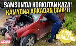 Samsun'da korkutan kaza! Kamyona arkadan çarptı