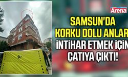 Samsun'da korku dolu anlar: İntihar etmek için çatıya çıktı!