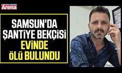 Samsun'da şantiye bekçisi evinde ölü bulundu