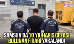 Samsun'da 10 yıl hapis cezası bulunan firari yakalandı