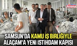Samsun'da kamu iş birliğiyle Alaçam'a yeni istihdam kapısı