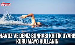Havuz ve deniz sonrası kritik uyarı! Kuru mayo kullanın