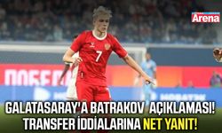 Galatasaray'a Batrakov açıklaması! Menajerinden transfer iddialarına net yanıt