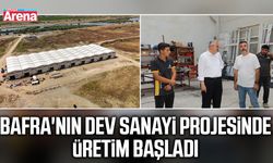 Bafra'nın dev sanayi projesinde üretim başladı