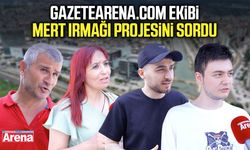 gazetearena.com ekibi Mert Irmağı projesini sordu