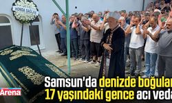 Samsun'da denizde boğulan 17 yaşındaki gence acı veda