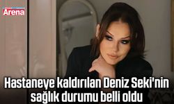 Hastaneye kaldırılan Deniz Seki'nin sağlık durumu belli oldu