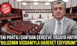Yeni Parti Samsun Milletvekili Çan'dan çerçeve yasaya hayır!
