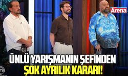 Ünlü yarışmanın şefinden ayrılık kararı