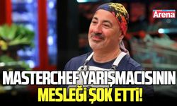 MasterChef yarışmacısının mesleği şok etti