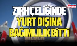 Zırh çeliğinde yurt dışına bağımlılık bitti