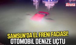 Samsun'da el freni faciası! Otomobil denize uçtu