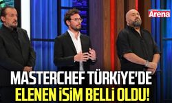 MasterChef Türkiye'de elenen isim belli oldu