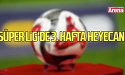 Süper Lig'de 3. hafta heyecanı