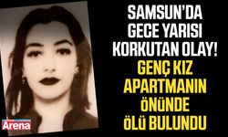 Bafra'da 23 yaşındaki genç kız apartmanın önünde ölü bulundu