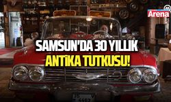 Samsun'da 30 yıllık antika tutkusu