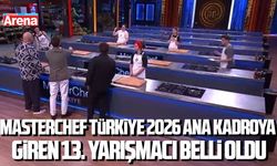 MasterChef Türkiye 2026 ana kadroya giren 13. yarışmacı belli oldu