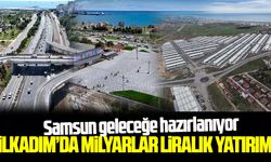 İlkadım'da milyarlık yatırım hamleleri devam ediyor