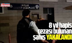 Samsun'da 8 yıl hapis cezası bulunan şahıs yakalandı