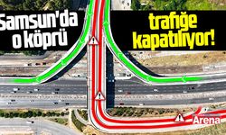 Samsun'da o köprü trafiğe kapatılıyor!