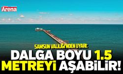 Samsun Valiliği'nden uyarı: Dalga boyu 1.5 metreyi aşabilir!