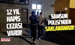 Samsun’da 12 yıl hapis cezası bulunan şahıs yakalandı