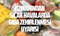 Uzmanından sıcak havalarda gıda zehirlenmesi uyarısı