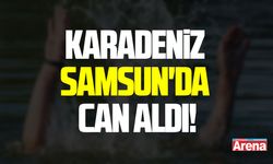 Karadeniz Samsun'da can aldı!
