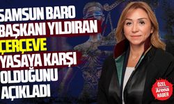 Samsun Baro Başkanı Yıldıran çerçeve yasaya karşı olduğunu açıkladı