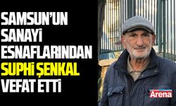 Samsun sanayi esnaflarından Suphi Şenkal vefat etti
