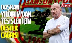 Samsunspor Başkanı Yıldırım'dan tesisler için destek çağrısı