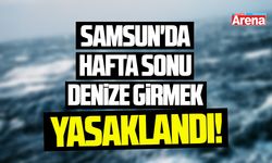Samsun'da 14-17 Ağustos'ta denize girmek yasaklandı!