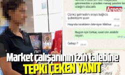 Market çalışanının izin talebine tepki çeken yanıt