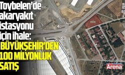 Toybelen'de akaryakıt istasyonu için ihale: Büyükşehir'den 100 milyonluk satış