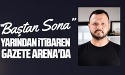 "Baştan Sona" yarından itibaren Gazete Arena'da
