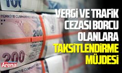 Vergi ve trafik cezası borcu olanlara taksitlendirme müjdesi
