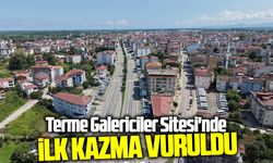 Terme Galericiler Sitesi'nde ilk kazma vuruldu