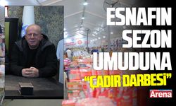 Esnafın sezon umuduna çadır darbesi