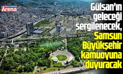 Gülsan'ın geleceği sergilenecek, Samsun Büyükşehir kamuoyuna duyuracak