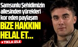 Samsunlu Şehit Emre Albayrak’ın ailesinden yürek yakan paylaşım
