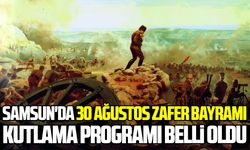 Samsun'da 30 Ağustos Zafer Bayramı kutlama programı belli oldu