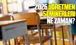 2026 Öğretmen seminerleri ne zaman?
