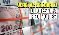 Vergi ve SGK borcu olan esnafa kredi müjdesi