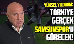 Samsunspor Başkanı Yüksel Yıldırım Fenerbahçe maçını değerlendirdi